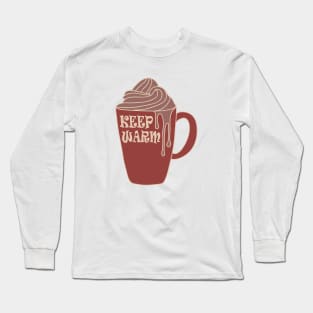 Keep Warm And Drink Hot Chocolate Long Sleeve T-Shirt